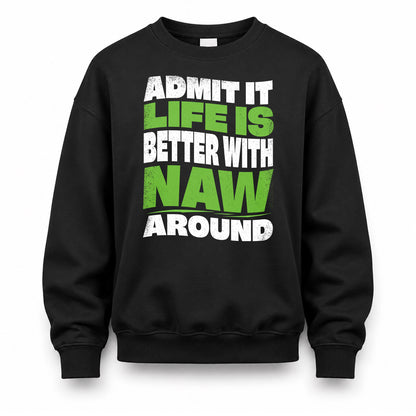 NAW HP99-K4-189 – Personalized Funny Quote Apparel “Admit It, Life Is Better With NAME Around”