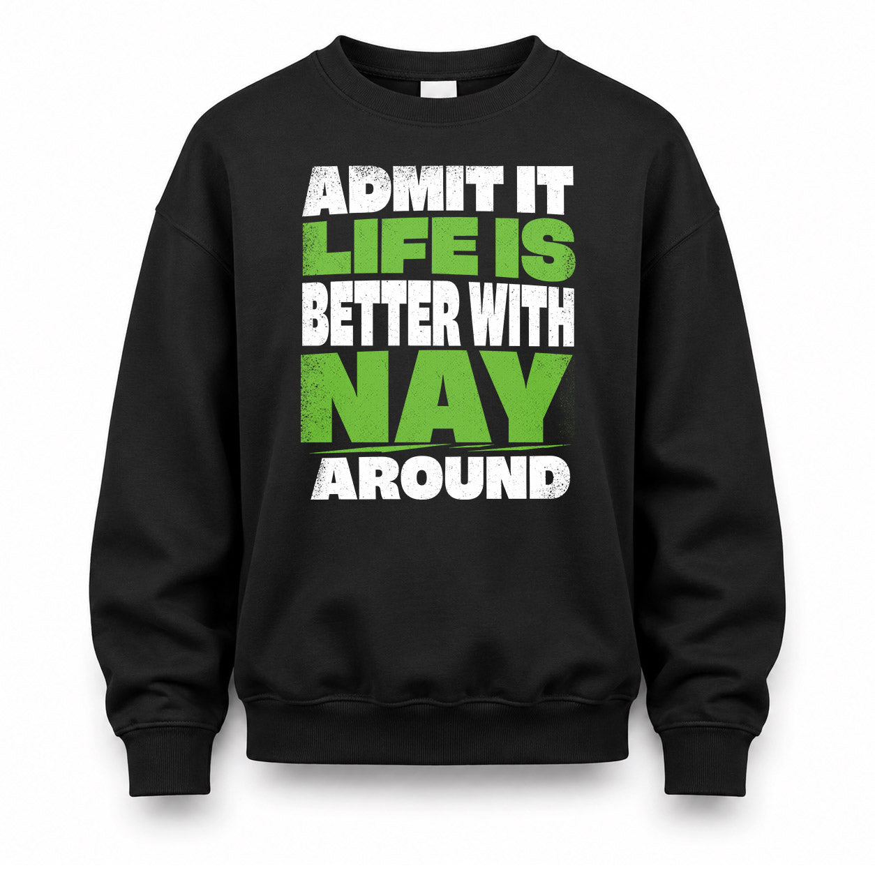 NAY HP68-K4-189 – Personalized Funny Quote Apparel “Admit It, Life Is Better With NAME Around”