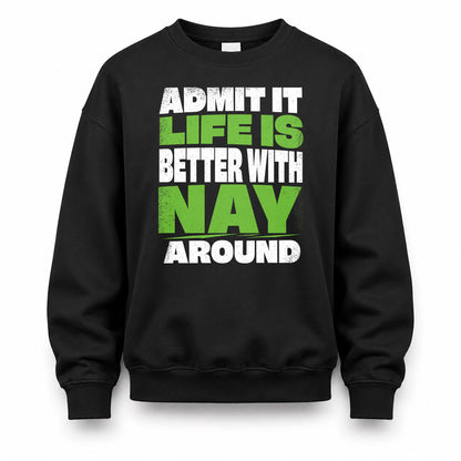 NAY HP68-K4-189 – Personalized Funny Quote Apparel “Admit It, Life Is Better With NAME Around”
