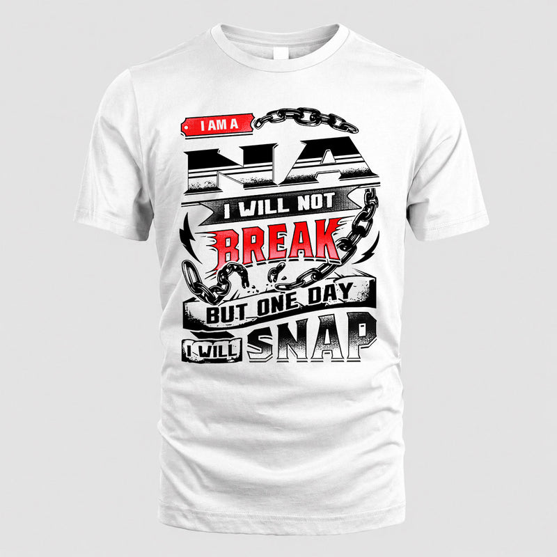 NA HP28-K4-129 – Personalized Name Quote T-Shirt “I Will Not Break, But One Day I Will Snap”