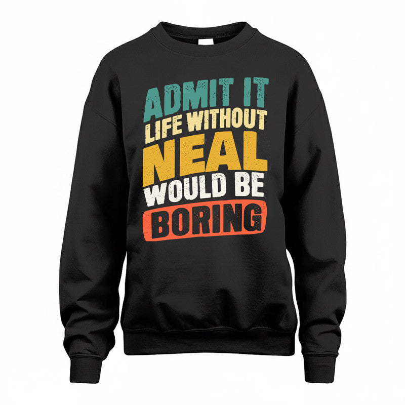 NEAL TP88-K4-229–Personalized Funny Quote Apparel “Life Without NAME Would Be Boring”