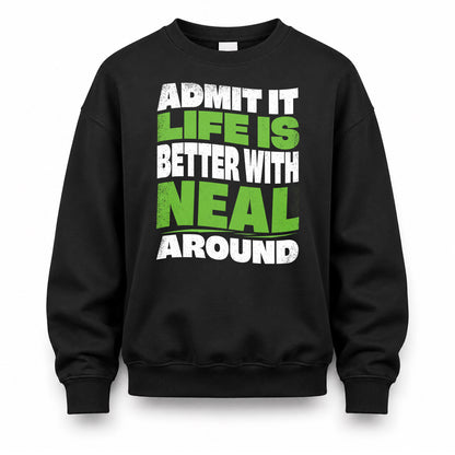 NEAL HP99-K4-189 – Personalized Funny Quote Apparel “Admit It, Life Is Better With NAME Around”