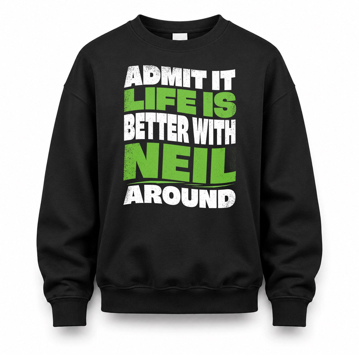 NEIL HP99-K4-189 – Personalized Funny Quote Apparel “Admit It, Life Is Better With NAME Around”