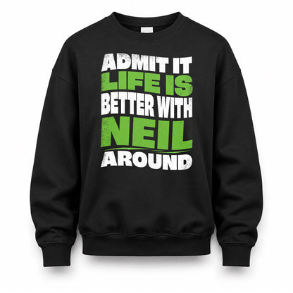 NEIL HP99-K4-189 – Personalized Funny Quote Apparel “Admit It, Life Is Better With NAME Around”