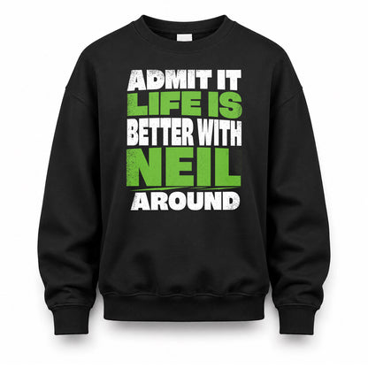 NEIL HP68-K4-189 – Personalized Funny Quote Apparel “Admit It, Life Is Better With NAME Around”