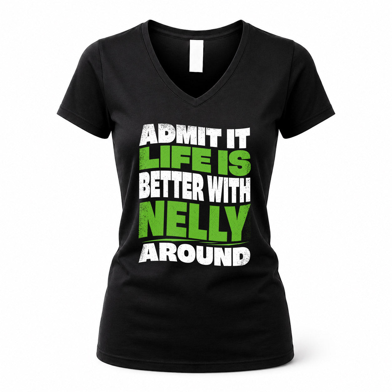 NELLY HP99-K4-189 – Personalized Funny Quote Apparel “Admit It, Life Is Better With NAME Around”