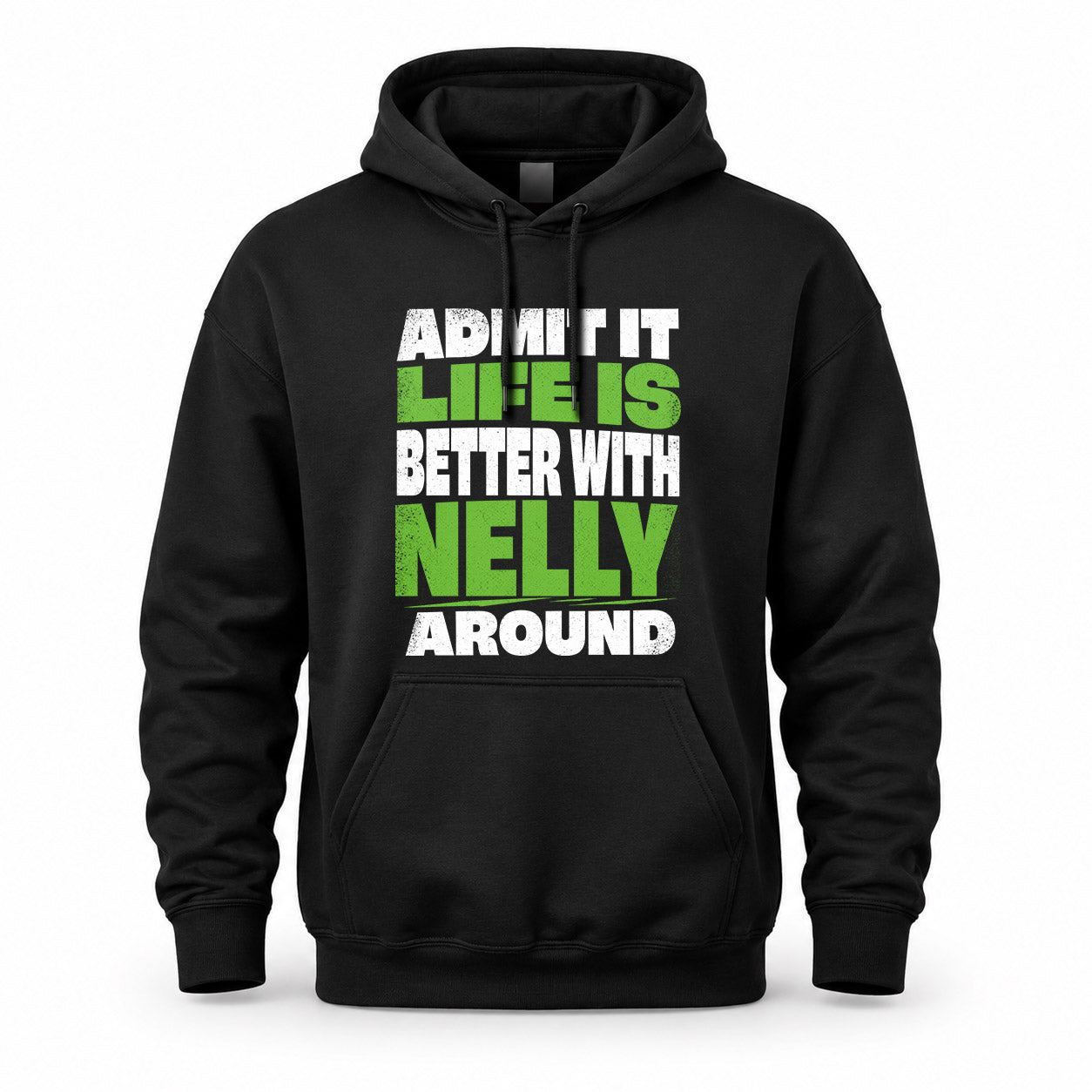 NELLY HP68-K4-189 – Personalized Funny Quote Apparel “Admit It, Life Is Better With NAME Around”