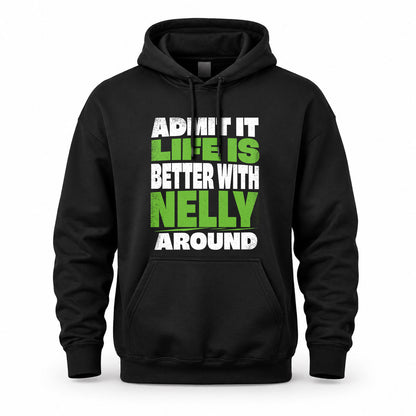 NELLY HP68-K4-189 – Personalized Funny Quote Apparel “Admit It, Life Is Better With NAME Around”