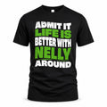 NELLY HP99-K4-189 – Personalized Funny Quote Apparel “Admit It, Life Is Better With NAME Around”