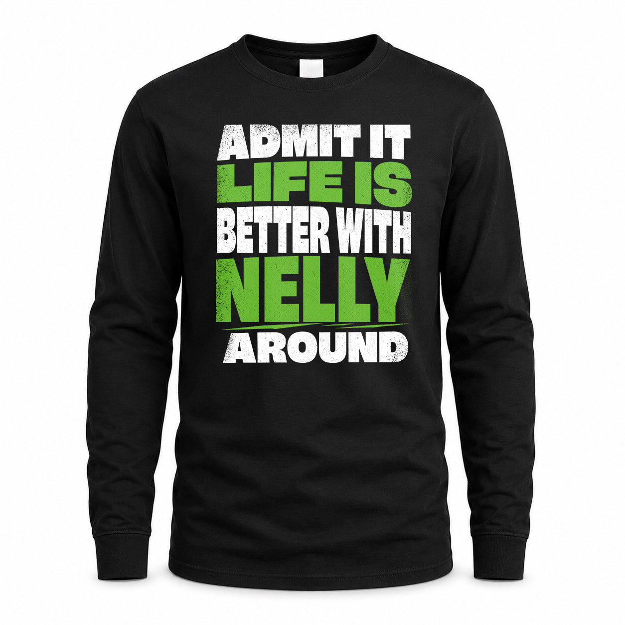 NELLY HP68-K4-189 – Personalized Funny Quote Apparel “Admit It, Life Is Better With NAME Around”