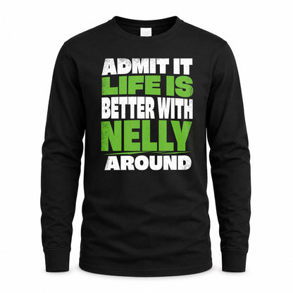 NELLY HP68-K4-189 – Personalized Funny Quote Apparel “Admit It, Life Is Better With NAME Around”