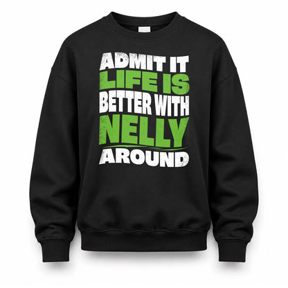 NELLY HP99-K4-189 – Personalized Funny Quote Apparel “Admit It, Life Is Better With NAME Around”