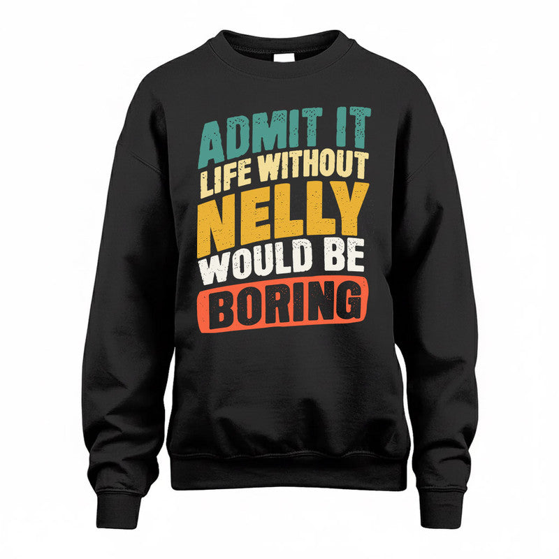 NELLY TP88-K4-229–Personalized Funny Quote Apparel “Life Without NAME Would Be Boring”