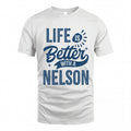 NELSON HH88-K2–Personalized Name Quote T-Shirt Life Is Better With Unisex Gift