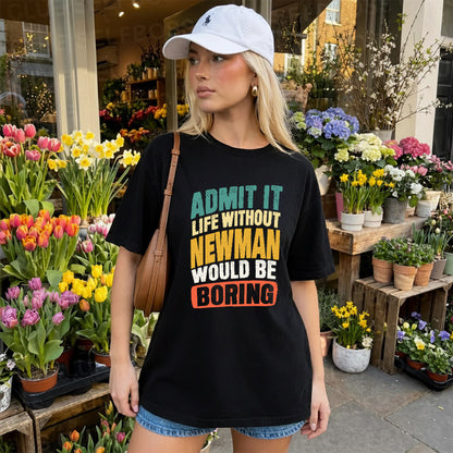 NEWMAN TP88-K4-229–Personalized Funny Quote Apparel “Life Without NAME Would Be Boring”