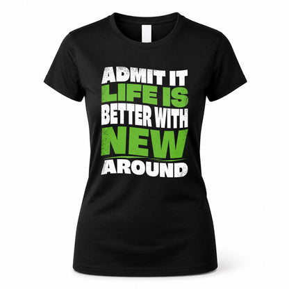 NEW HP99-K4-189 – Personalized Funny Quote Apparel “Admit It, Life Is Better With NAME Around”
