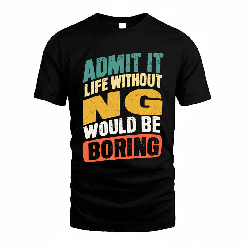 NG TP88-K4-229–Personalized Funny Quote Apparel “Life Without NAME Would Be Boring”