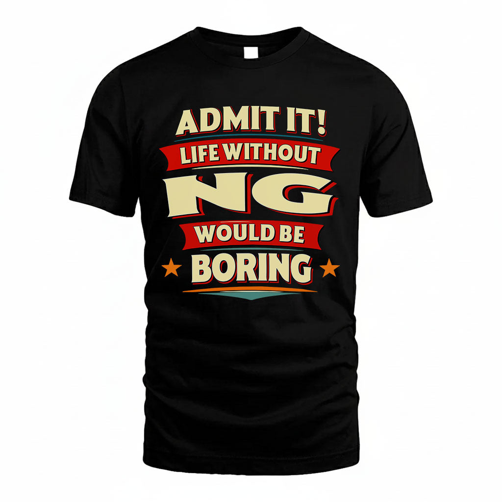 NG PH88-K2-106–Personalized Funny Quote Apparel “Life Without NAME Would Be Boring”