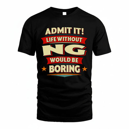 NG PH88-K2-106–Personalized Funny Quote Apparel “Life Without NAME Would Be Boring”