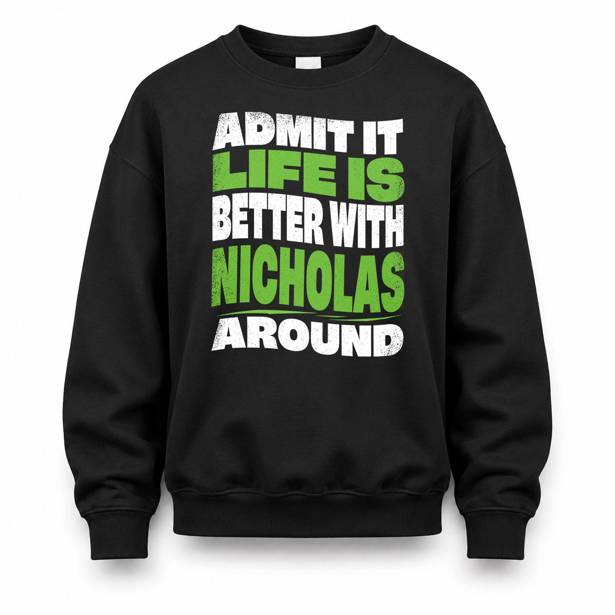 NICHOLAS HP99-K4-189 – Personalized Funny Quote Apparel “Admit It, Life Is Better With NAME Around”