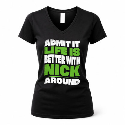 NICK HP99-K4-189 – Personalized Funny Quote Apparel “Admit It, Life Is Better With NAME Around”