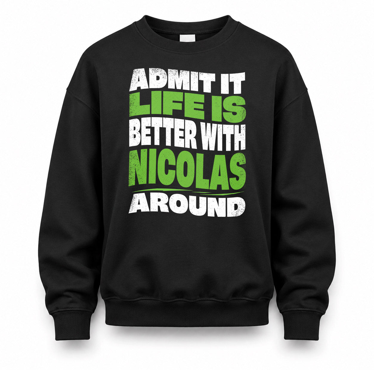 NICOLAS HP99-K4-189 – Personalized Funny Quote Apparel “Admit It, Life Is Better With NAME Around”