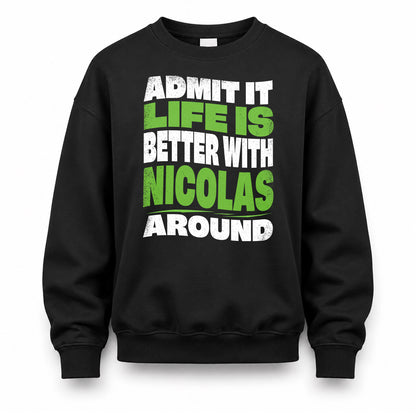 NICOLAS HP99-K4-189 – Personalized Funny Quote Apparel “Admit It, Life Is Better With NAME Around”