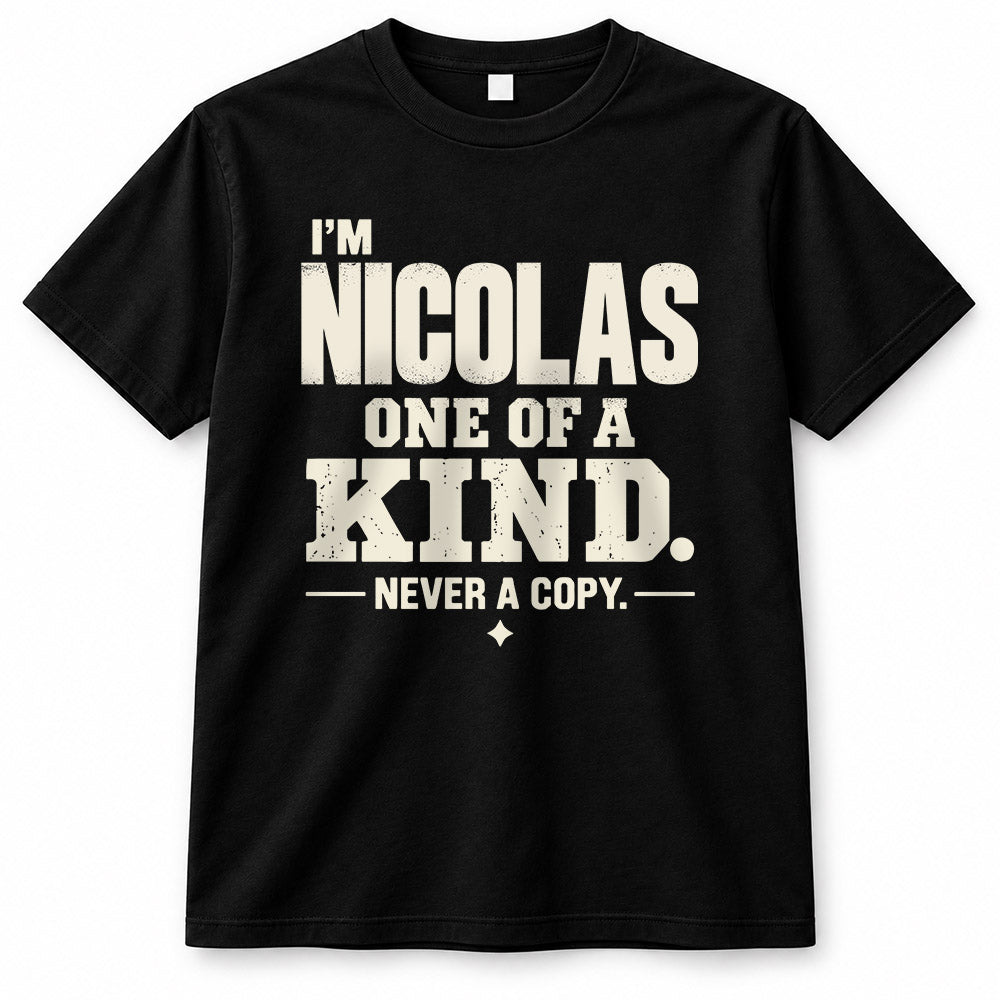 NICOLAS P6-K4-228 Personalized Funny Quote Apparel “I’m NAME – One of a Kind, Never a Copy”