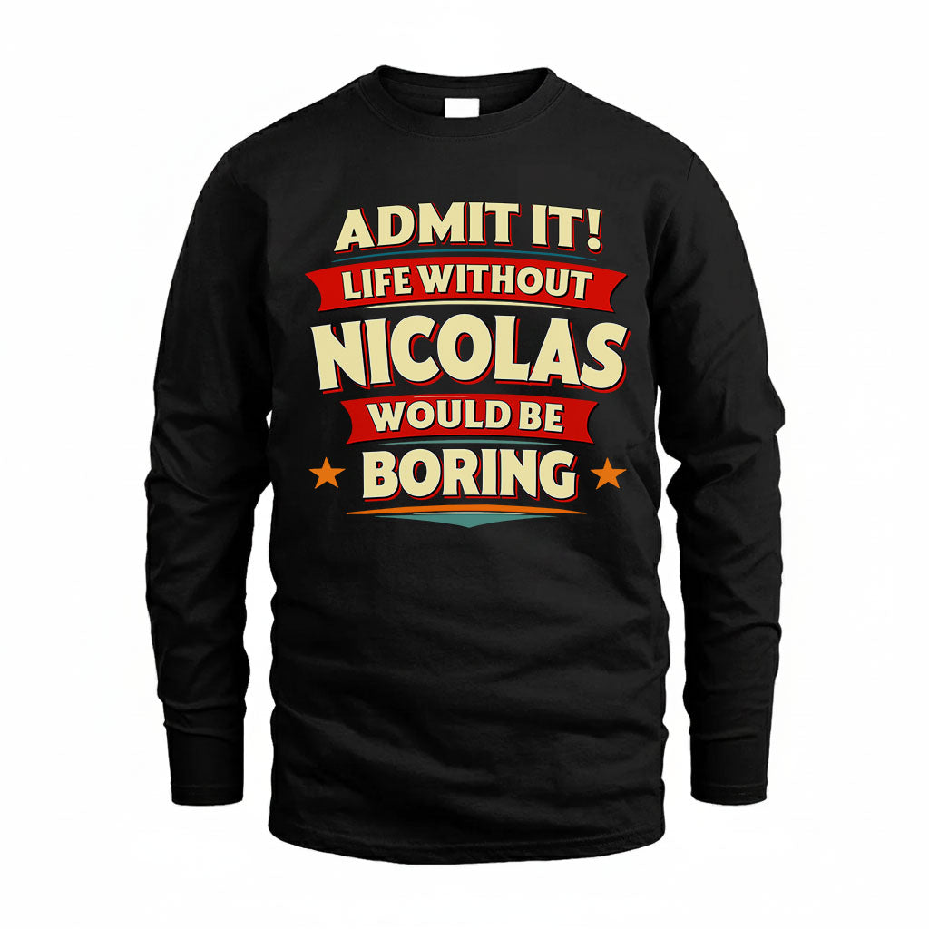 NICOLAS PH88-K2-106–Personalized Funny Quote Apparel “Life Without NAME Would Be Boring”