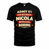 NICOLA  PH88-K2-106–Personalized Funny Quote Apparel “Life Without NAME Would Be Boring”
