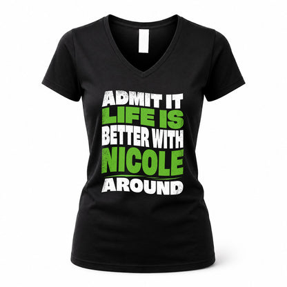 NICOLE HP99-K4-189 – Personalized Funny Quote Apparel “Admit It, Life Is Better With NAME Around”