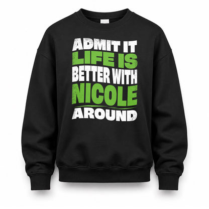 NICOLE HP99-K4-189 – Personalized Funny Quote Apparel “Admit It, Life Is Better With NAME Around”