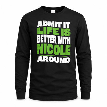 NICOLE HP99-K4-189 – Personalized Funny Quote Apparel “Admit It, Life Is Better With NAME Around”