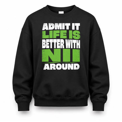 NII HP68-K4-189 – Personalized Funny Quote Apparel “Admit It, Life Is Better With NAME Around”
