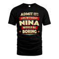 NINA PH88-K2-106–Personalized Funny Quote Apparel “Life Without NAME Would Be Boring”