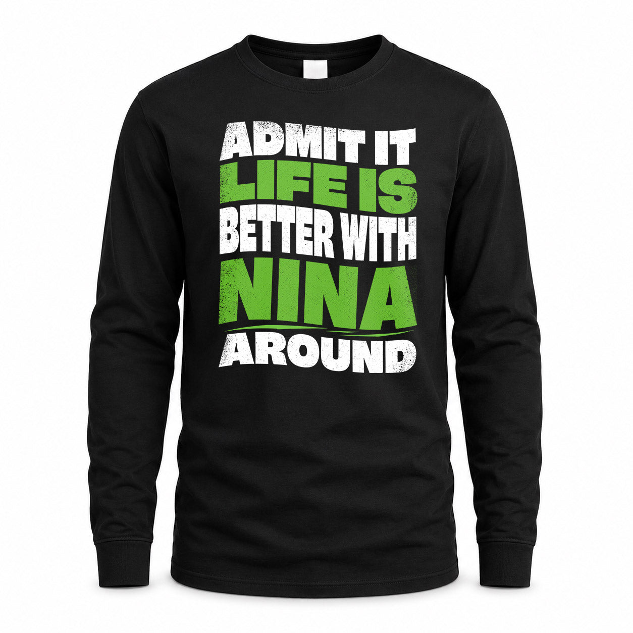 NINA HP99-K4-189 – Personalized Funny Quote Apparel “Admit It, Life Is Better With NAME Around”