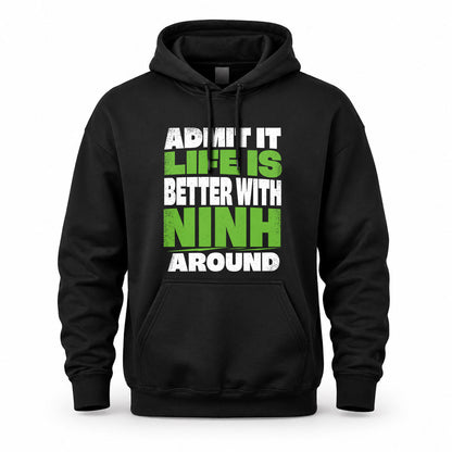 NINH HP68-K4-189 – Personalized Funny Quote Apparel “Admit It, Life Is Better With NAME Around”