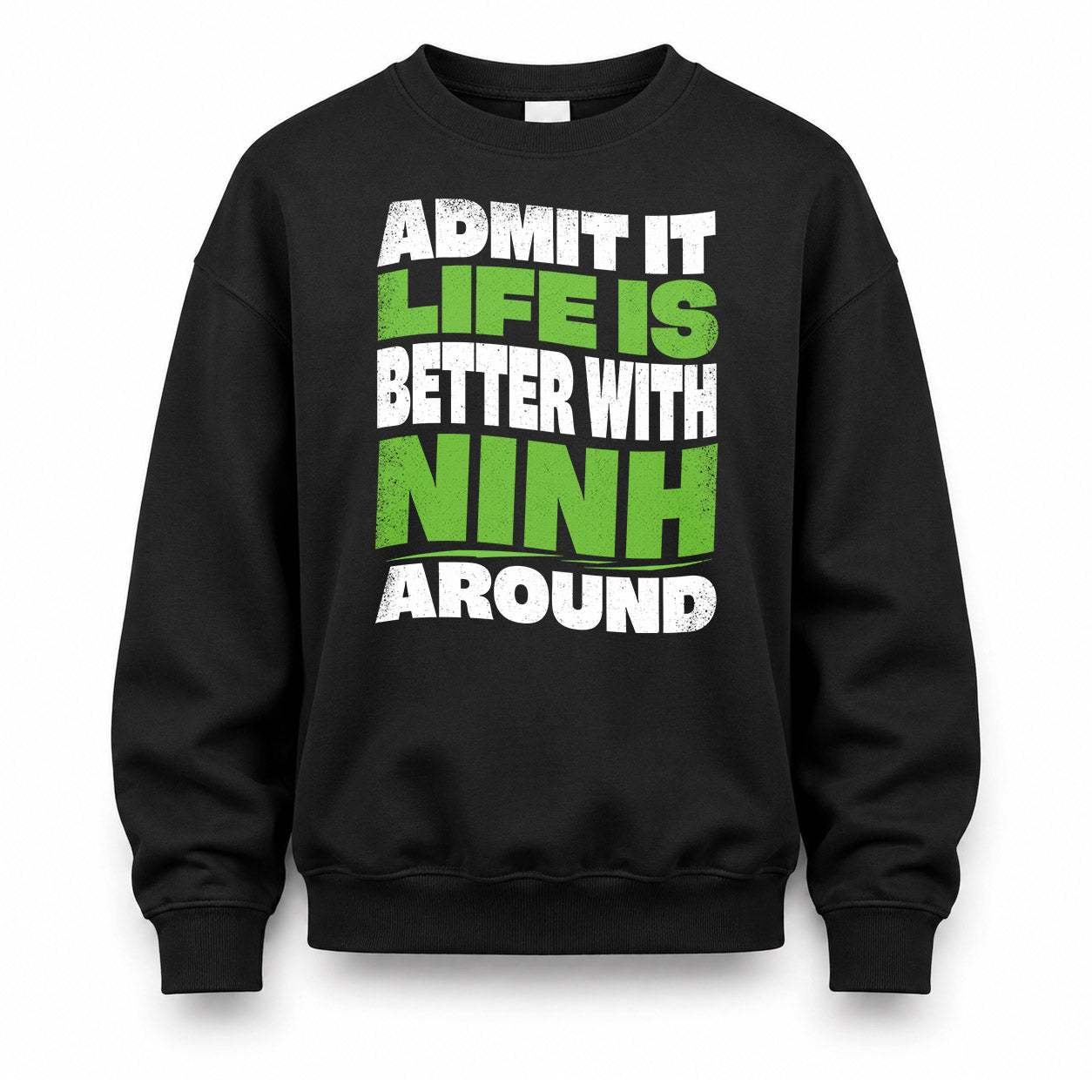 NINH HP99-K4-189 – Personalized Funny Quote Apparel “Admit It, Life Is Better With NAME Around”