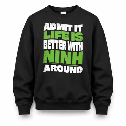 NINH HP99-K4-189 – Personalized Funny Quote Apparel “Admit It, Life Is Better With NAME Around”