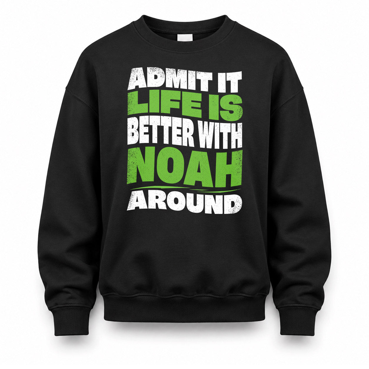 NOAH HP99-K4-189 – Personalized Funny Quote Apparel “Admit It, Life Is Better With NAME Around”