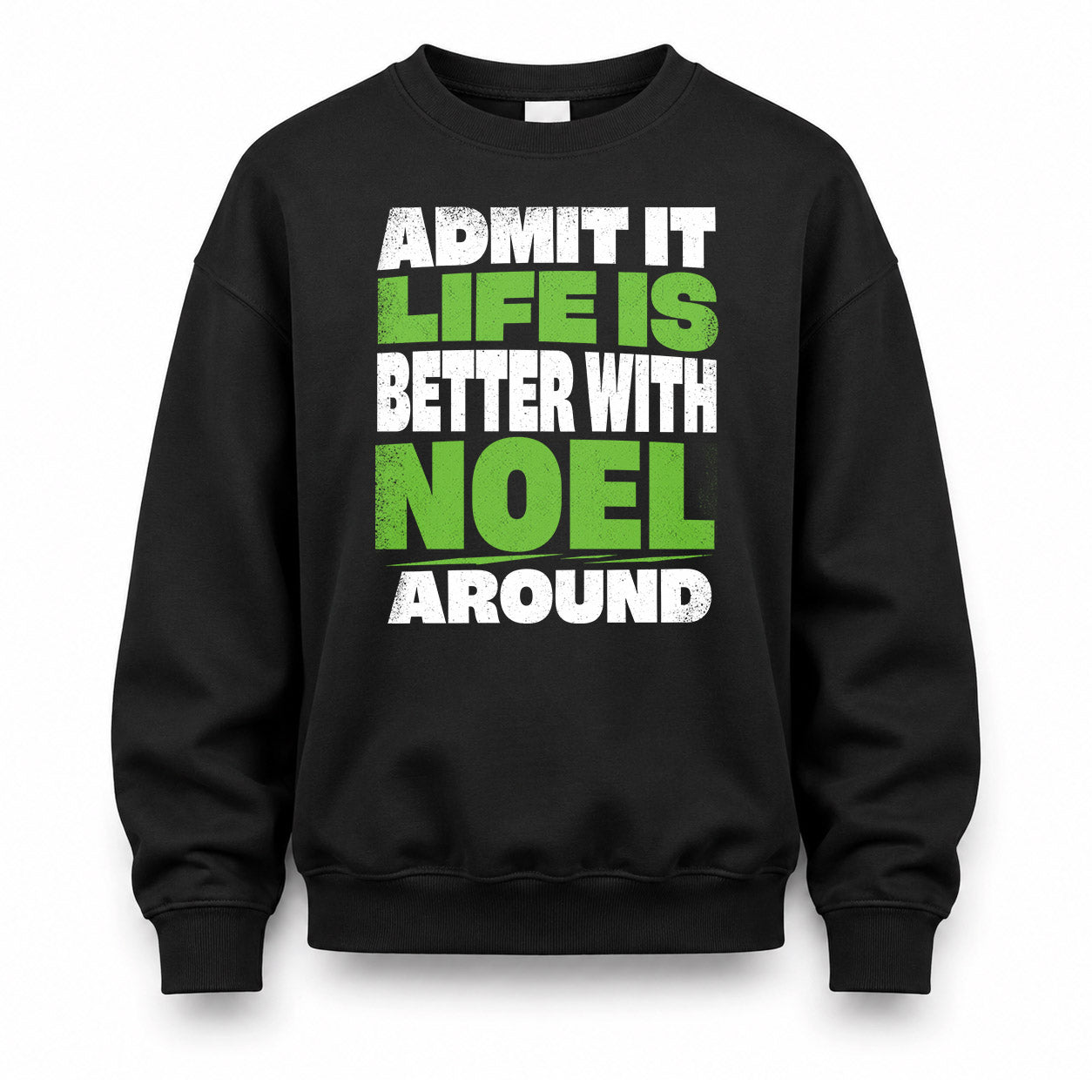 NOEL HP68-K4-189 – Personalized Funny Quote Apparel “Admit It, Life Is Better With NAME Around”