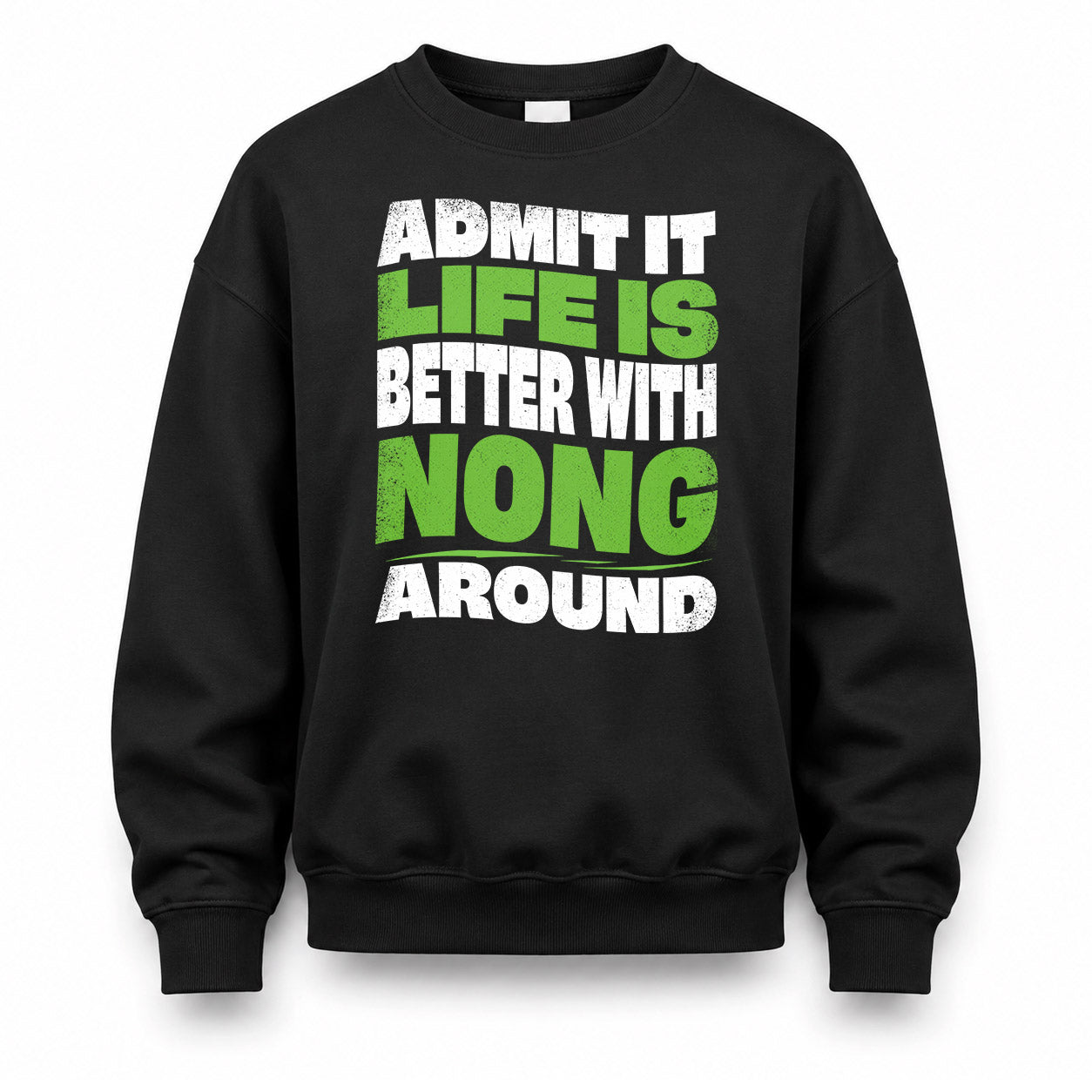 NONG HP99-K4-189 – Personalized Funny Quote Apparel “Admit It, Life Is Better With NAME Around”