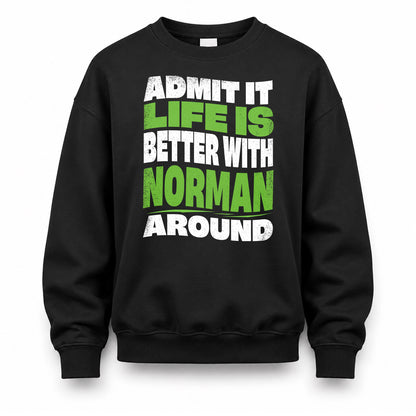 NORMAN HP99-K4-189 – Personalized Funny Quote Apparel “Admit It, Life Is Better With NAME Around”