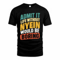 NYEIN TP88-K4-229–Personalized Funny Quote Apparel “Life Without NAME Would Be Boring”