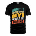 NYI TP88-K4-229–Personalized Funny Quote Apparel “Life Without NAME Would Be Boring”