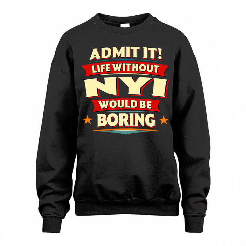 NYI  PH88-K2-106–Personalized Funny Quote Apparel “Life Without NAME Would Be Boring”