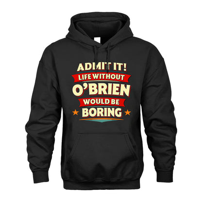 O-BRIEN PH88-K2-106–Personalized Funny Quote Apparel “Life Without NAME Would Be Boring”