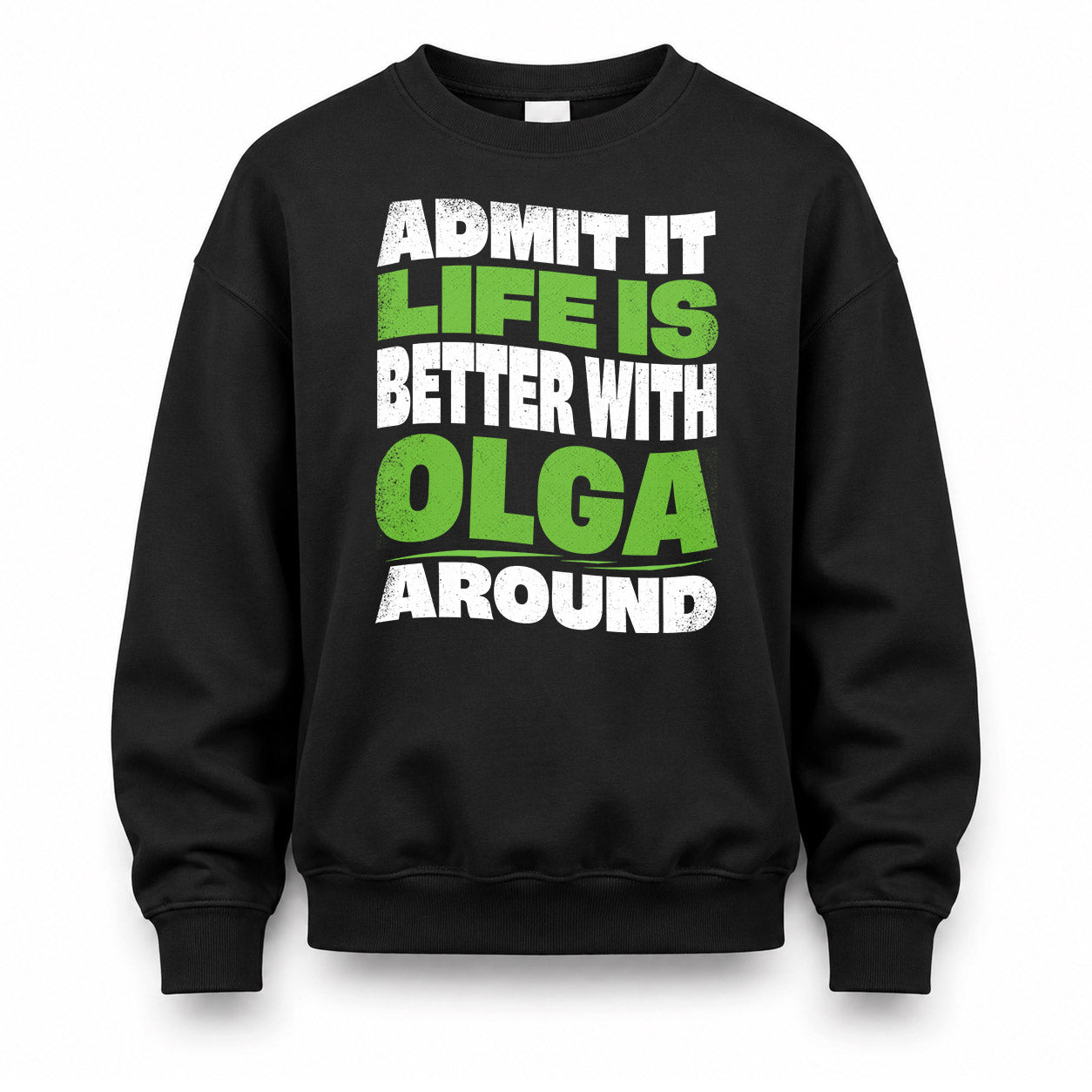 OLGA HP99-K4-189 – Personalized Funny Quote Apparel “Admit It, Life Is Better With NAME Around”