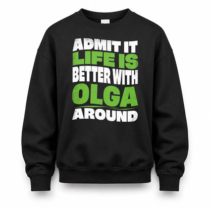 OLGA HP99-K4-189 – Personalized Funny Quote Apparel “Admit It, Life Is Better With NAME Around”