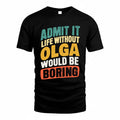 OLGA TP88-K4-229–Personalized Funny Quote Apparel “Life Without NAME Would Be Boring”